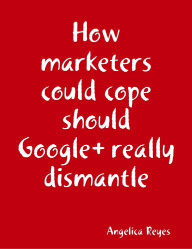 How marketers could cope should Google+ really dismantle