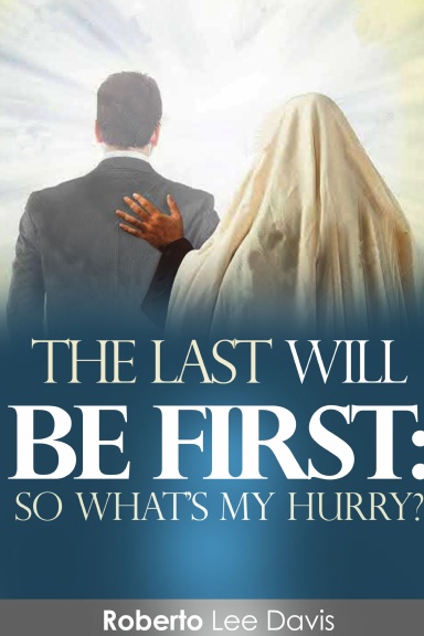 The Last Will Be First: So What's My Hurry?