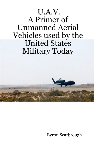U.A.V.                                       A Primer of Unmanned Aerial Vehicles used by the United States Military Today