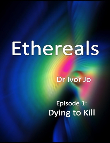 Ethereals - Episode 1: Dying to Kill