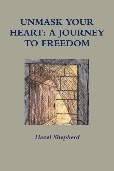 UNMASK YOUR HEART: A JOURNEY TO FREEDOM