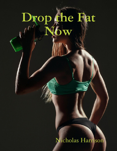 Drop the Fat Now