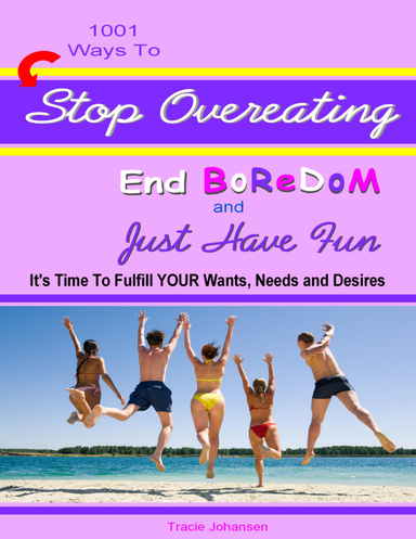 1001 Ways to Stop Overeating, End Boredom and Just Have Fun