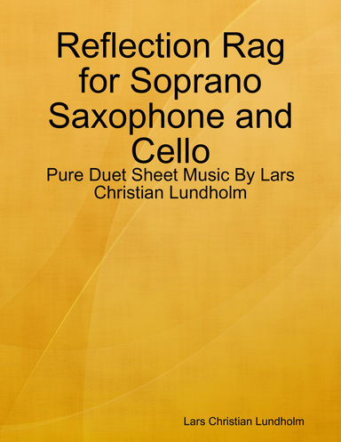 Reflection Rag for Soprano Saxophone and Cello - Pure Duet Sheet Music By Lars Christian Lundholm