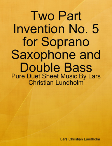 Two Part Invention No. 5 for Soprano Saxophone and Double Bass - Pure Duet Sheet Music By Lars Christian Lundholm