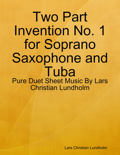 Two Part Invention No. 1 for Soprano Saxophone and Tuba - Pure Duet Sheet Music By Lars Christian Lundholm