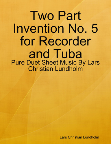 Two Part Invention No. 5 for Recorder and Tuba - Pure Duet Sheet Music By Lars Christian Lundholm