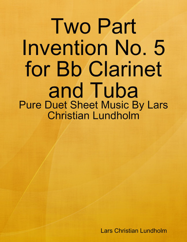 Two Part Invention No. 5 for Bb Clarinet and Tuba - Pure Duet Sheet Music By Lars Christian Lundholm