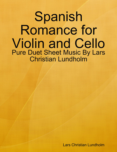 Spanish Romance for Violin and Cello - Pure Duet Sheet Music By Lars Christian Lundholm