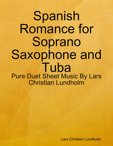 Spanish Romance for Soprano Saxophone and Tuba - Pure Duet Sheet Music By Lars Christian Lundholm