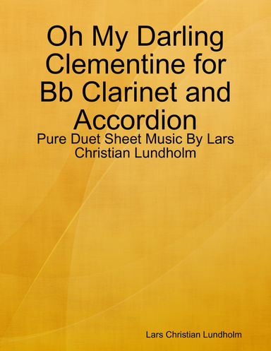 Oh My Darling Clementine for Bb Clarinet and Accordion - Pure Duet Sheet Music By Lars Christian Lundholm