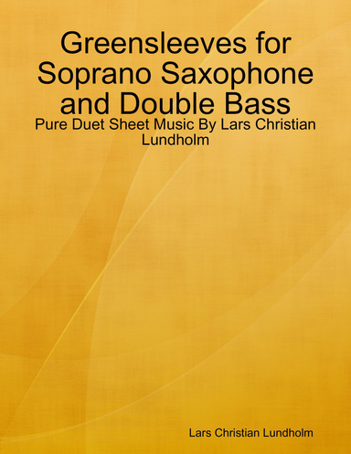 Greensleeves for Soprano Saxophone and Double Bass - Pure Duet Sheet Music By Lars Christian Lundholm