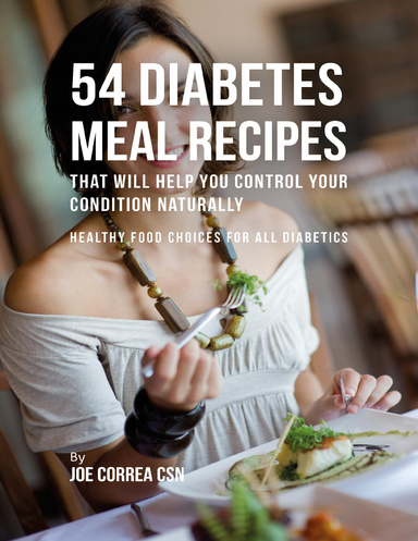 54 Diabetes Meal Recipes That Will Help You Control Your Condition Naturally : Healthy Food Choices for All Diabetics