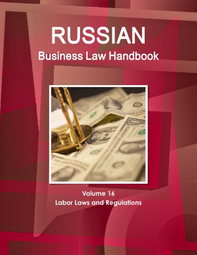 Russian Business Law Handbook Volume 16 Labor Laws and Regulations