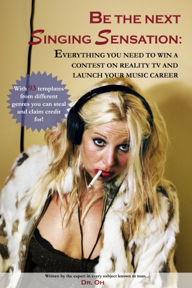 Be the next singing sensation: Everything you need to win a contest on reality TV and launch your music career
