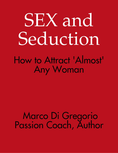 Sex and Seduction - How to Attract 'Almost' Any Woman