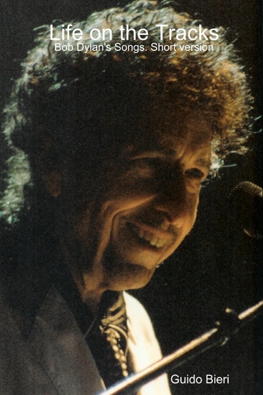 Life on the Tracks: Bob Dylan's Songs. Short version