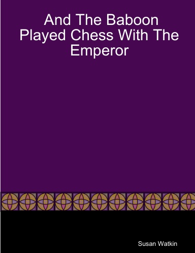 And The Baboon Played Chess With The Emperor