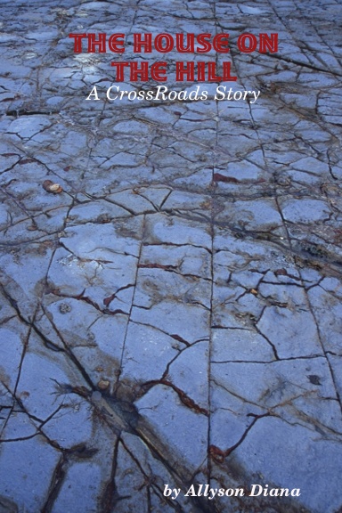 The House on the Hill ~ A CrossRoads Story