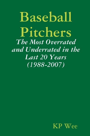 Baseball Pitchers: The Most Overrated and Underrated in the Last 20 Years (1988-2007)