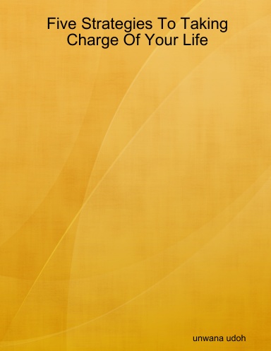 Five Strategies To Taking Charge Of Your Life