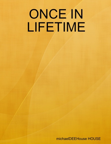 ONCE IN  LIFETIME
