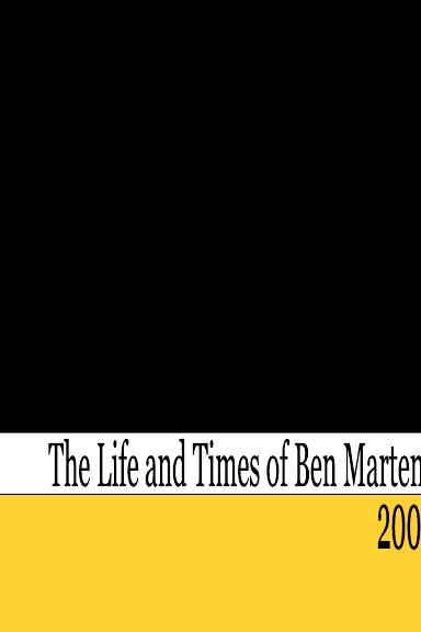 The Life and Times of Benjamin Martens - 2006