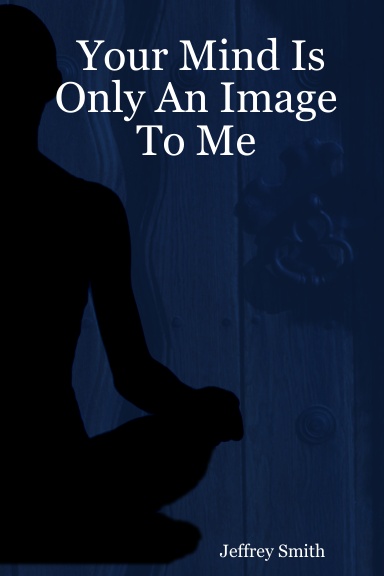 Your Mind Is Only An Image To Me