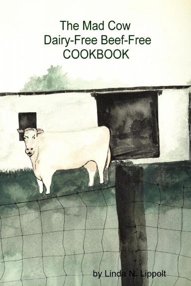 The Mad Cow Dairy-Free Beef-Free Cookbook