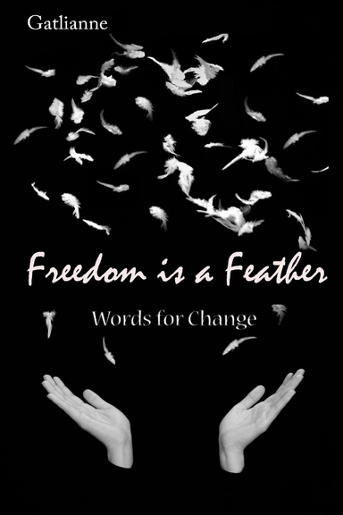 Freedom is a Feather:  Words for Change
