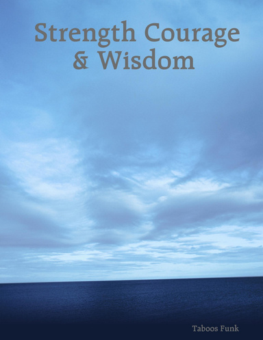 Strength Courage & Wisdom