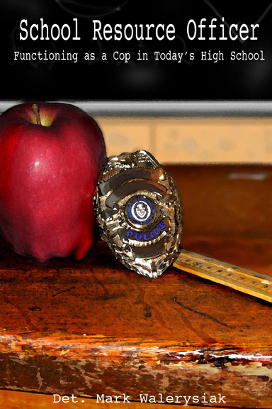School Resource Officer: Functioning as a Cop in Today's High School