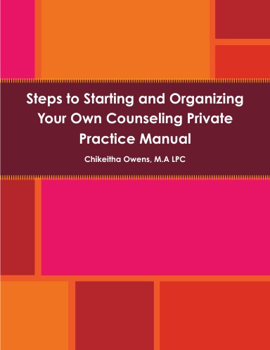 Steps to Starting and Organizing Your Own Counseling Private Practice Manual