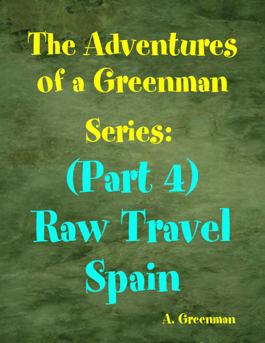 The Adventures of a Greenman Series: (Part 4) Raw Travel Spain