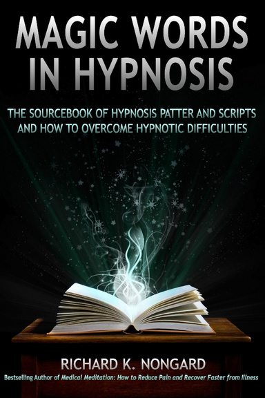 Magic Words, The Sourcebook of Hypnosis Patter and Scripts  and How to Overcome Hypnotic Difficulties