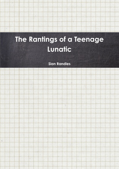 The Rantings of a Teenage Lunatic