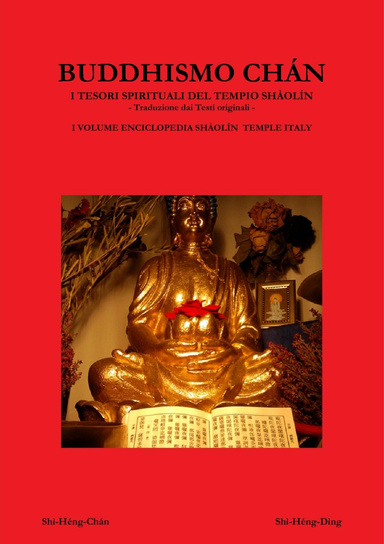佛教禅 BUDDHISMO CHÁN   I TESORI SPIRITUALI DEL TEMPIO SHAOLIN  Traduzione dai Testi originali I VOLUME ENCICLOPEDIA  SHÀOLÍN TEMPLE ITALY