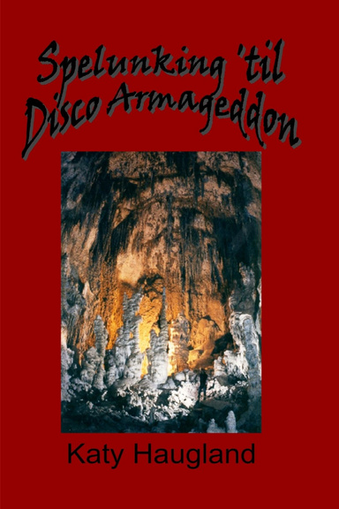 Spelunking 'til Disco Armageddon
