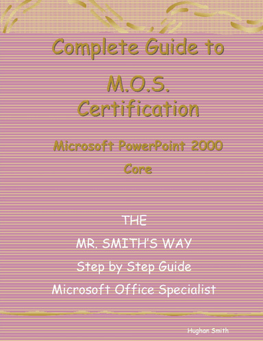 Complete Guide to M.O.S.Certification PowerPoint 2000 Core