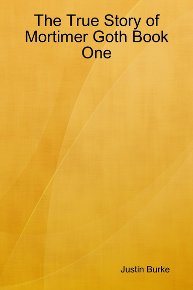 The True Story of Mortimer Goth Book One