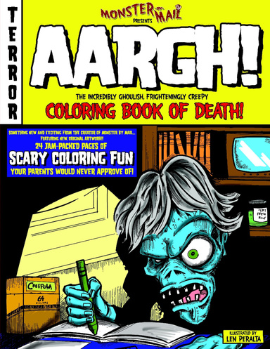 Monster By Mail Presents: AARGH! The Incredibly Ghoulish, Frighteningly Creepy Coloring Book Of Death