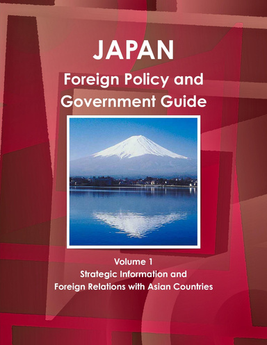 Japan Foreign Policy and Government Guide Volume 1 Strategic Information and Foreign Relations with Asian Countries