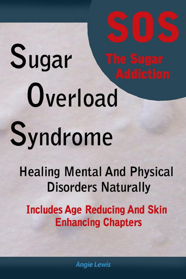 Sugar Overload Syndrome - Healing Mental and Physical Disorders Naturally