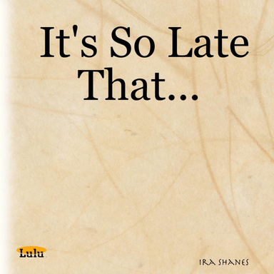 It's So Late That...