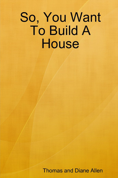 So, You Want To Build A House