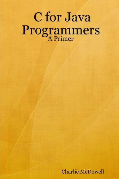 C for Java Programmers: A Primer