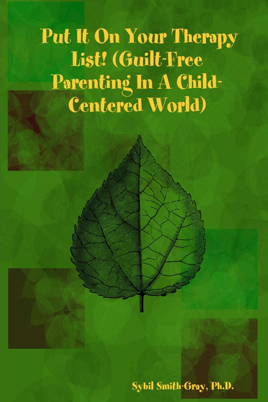 Put It On Your Therapy List! (Guilt-Free Parenting In A Child-Centered World)