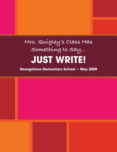 Mrs. Quigley's Class Has Something to Say...JUST WRITE!