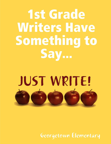 1st Grade Writers Have Something to Say...