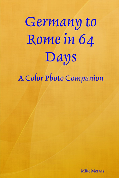 Germany to Rome in 64 Days: A Color Photo Companion